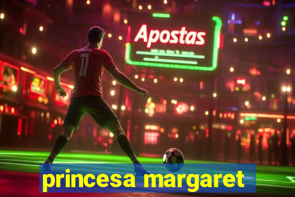 princesa margaret